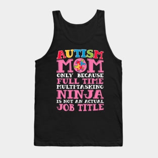 Mom Only Because Full Time Ninja Autism Awareness Tank Top